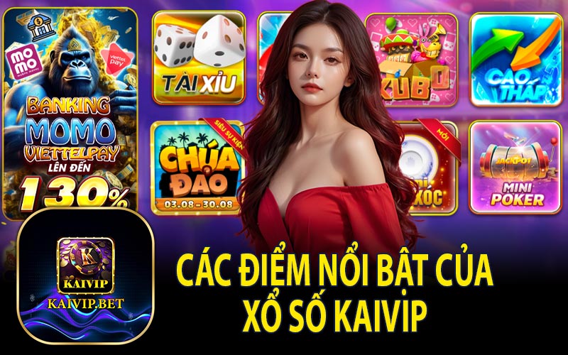 Điểm Nổi Bật Của Xổ Số KaiVip