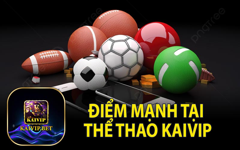 Điểm Mạnh Tại Thể Thao KaiVip