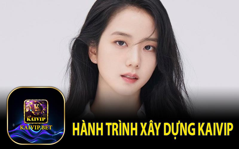 Hành Trình Xây Dựng KaiVip