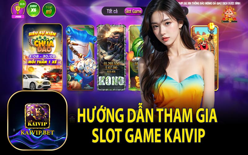 Hướng Dẫn Tham Gia Slot Game KaiVip