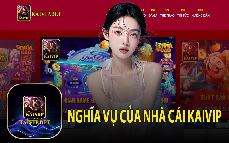 Nghĩa Vụ Của Nhà Cái KaiVip