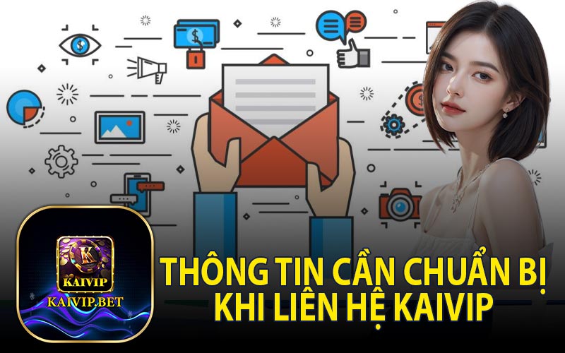 Thông Tin Cần Chuẩn Bị Khi Liên Hệ KaiVip